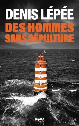 Des hommes sans sépulture - Denis Lépée - Fayard