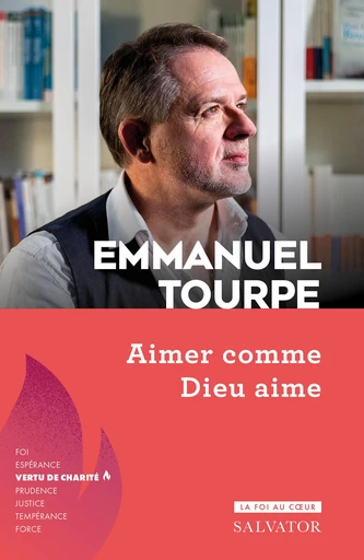 Aimer comme Dieu aime - Emmanuel Tourpe - Éditions Salvator