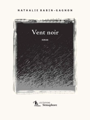 Vent noir - Nathalie Babin-Gagnon - Éditions Sémaphore