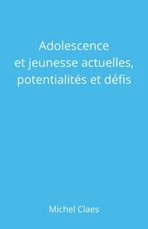 Adolescence et jeunesse actuelles,  potentialités et défis