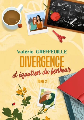 Divergence et équation du bonheur, tome 2 - Valérie Greffeuille - Fleur de plume