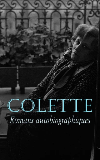 Colette: Romans autobiographiques -  Colette - Éditions Omnibus Classiques