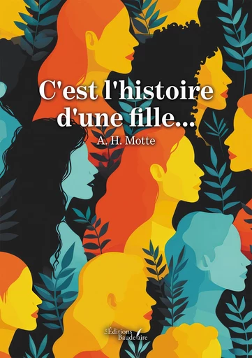 C'est l'histoire d'une fille... - A. H. Motte - Éditions Baudelaire