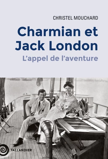 Charmian et Jack London - Christel Mouchard - Tallandier