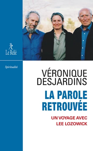 La parole retrouvée - Un voyage avec Lee Lozowick - Véronique Desjardins - Relié