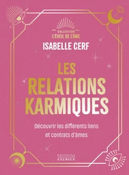 Les relations karmiques - Découvrir les différents liens et contrats d'âmes