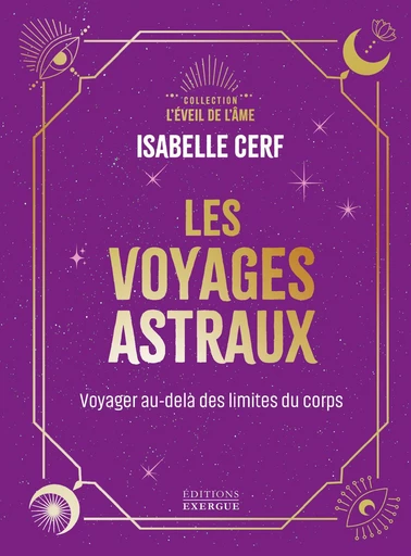 Les voyages astraux - Voyager au-delà des limites du corps - Isabelle Cerf - Courrier du livre