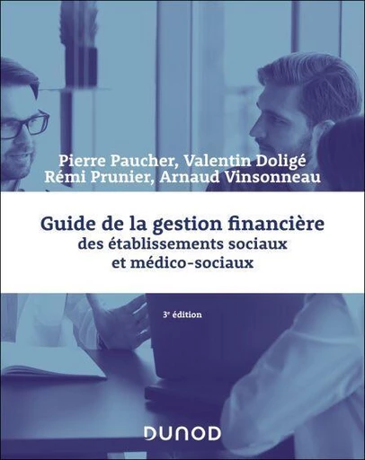 Guide de la gestion financière des établissements sociaux et médico-sociaux - 3e éd. - Pierre Paucher, Rémi Prunier, Arnaud Vinsonneau, Audrey Boutelet - Dunod