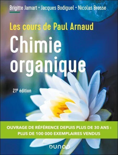 Les cours de Paul Arnaud - Cours de Chimie organique - 21e éd. - Paul Arnaud, Brigitte Jamart, Jacques Bodiguel, Nicolas Brosse - Dunod