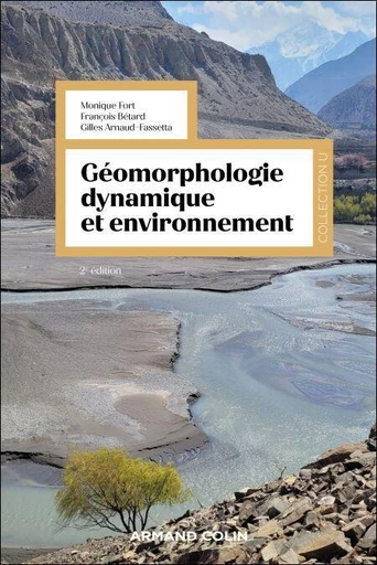 Géomorphologie dynamique et environnement - 2e éd. - Monique Fort, François Bétard, Gilles Arnaud-Fassetta - Armand Colin