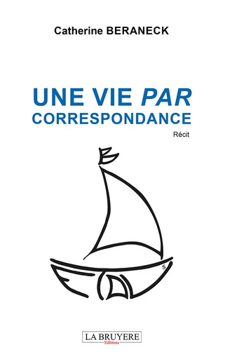 Une vie par correspondance - Catherine Beraneck - Editions La Bruyère