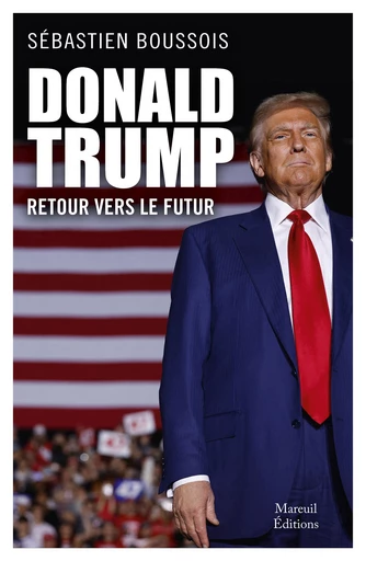 Donald Trump, retour vers le futur - Sébastien Boussois - Mareuil Éditions