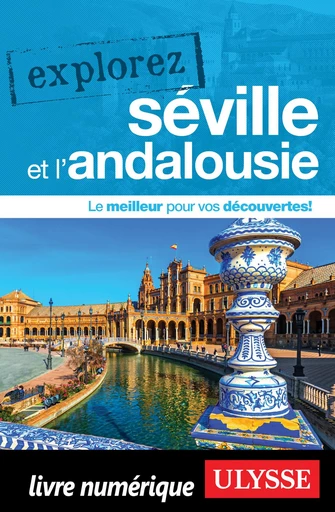 Explorez Séville et l'Andalousie -  Collectif Ulysse - Ulysse