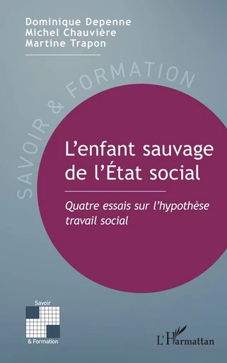 L’enfant sauvage de l’État social - Martine Trapon, Michel Chauvière, Dominique Depenne - Editions L'Harmattan