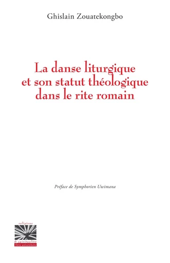 La danse liturgique et son statut théologique dans le rite romain - Ghislain Zouatekongbo - Editions L'Harmattan