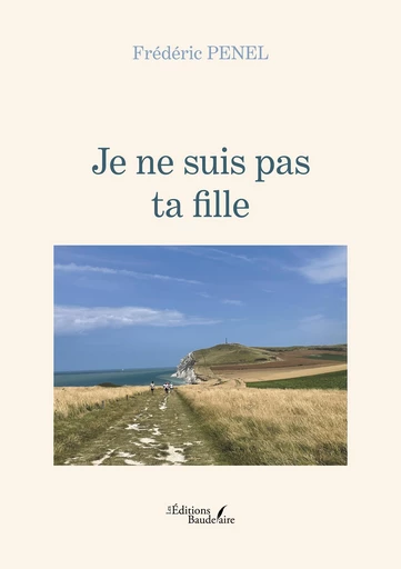 Je ne suis pas ta fille - Frédéric Penel - Éditions Baudelaire