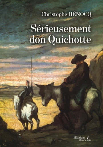 Sérieusement don Quichotte - Christophe Hénocq - Éditions Baudelaire