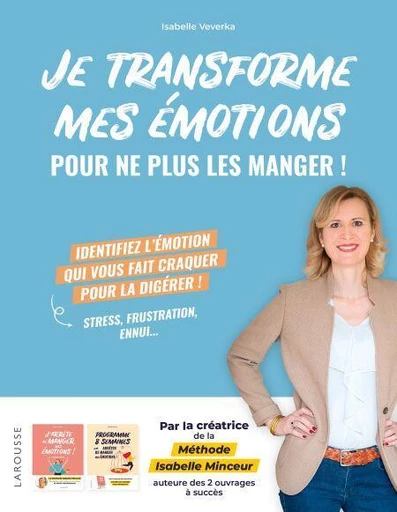 Je transforme mes émotions pour ne plus les manger ! - Isabelle Veverka, Nathalie Carnet - Larousse