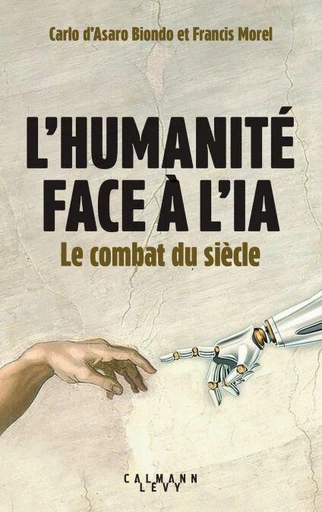 L'Humanité face à l'IA - Francis Morel, Carlo d'Asaro Biondo - Calmann-Lévy