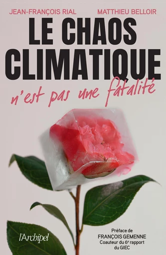 Le chaos climatique n'est pas une fatalité - Jean-François Rial, Matthieu Belloir - L'Archipel