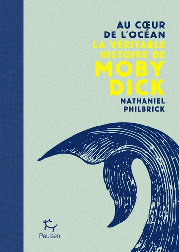 Au coeur de l'océan - La véritable histoire de Moby Dick - Nathaniel Philbrick - PAULSEN