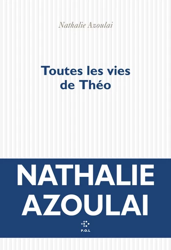 Toutes les vies de Théo - Nathalie Azoulai - POL Editeur