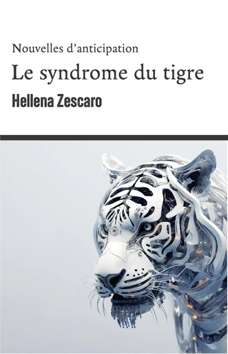 Le Syndrome du tigre - Hellena Zescaro - Librinova