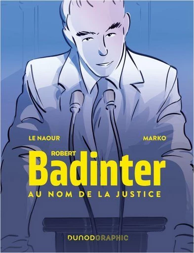 Robert Badinter, au nom de la justice - Jean-Yves Le Naour,  Marko - Dunod