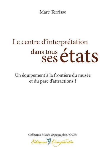 Le centre d’interprétation dans tous ses ses états - Marc Terrisse - EDITIONS COMPLICITES