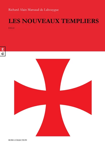 Les nouveaux Templiers - Richard Alain Marsaud De Labouygue - EDITIONS COMPLICITES