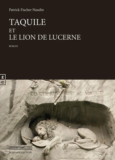 Taquile et le lion de Lucerne - Patrick Fischer Naudin - EDITIONS COMPLICITES