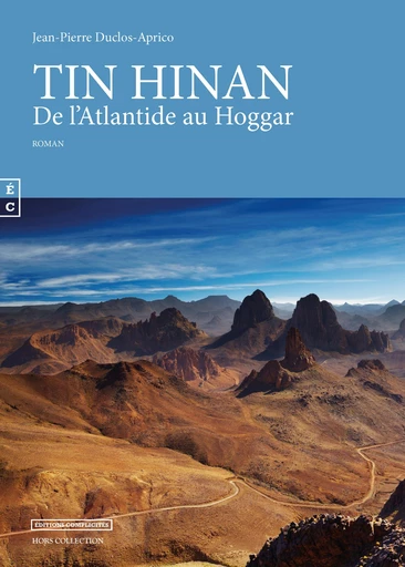 Tin Hinan, De l’Atlantide au Hoggar - Jean-Pierre Duclos-Aprico - EDITIONS COMPLICITES