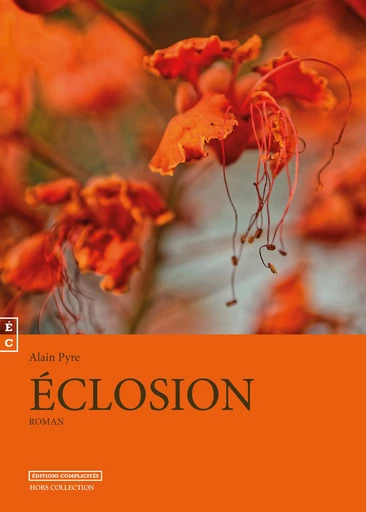 Éclosion - Alain Pyre - EDITIONS COMPLICITES