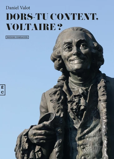 Dors-tu content, Voltaire ? - Daniel Valot - EDITIONS COMPLICITES