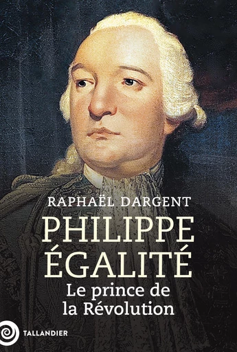 Philippe Égalité - Raphaël Dargent - Tallandier