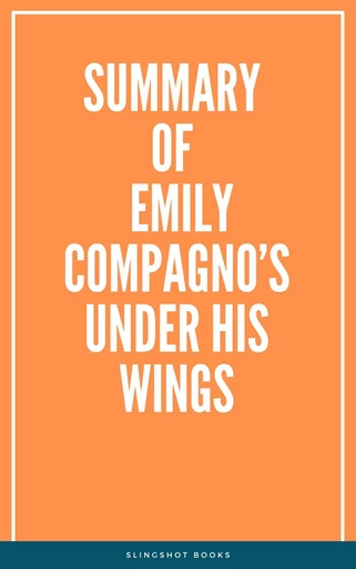 Summary of Emily Compagno’s Under His Wings -  Slingshot Books - Slingshot Books