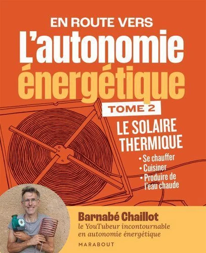 L'autonomie énergétique T2 - Le solaire thermique - Barnabé Chaillot - Marabout