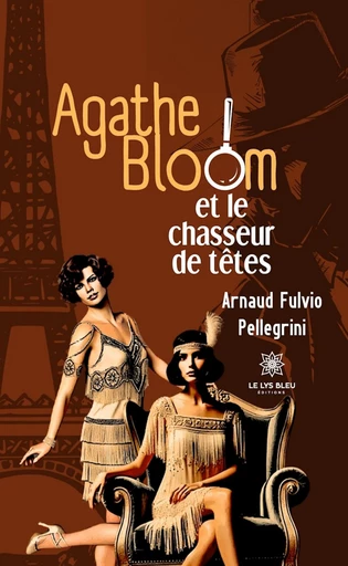 Agathe Bloom et le chasseur de têtes - Arnaud Fulvio Pellegrini - Le Lys Bleu Éditions