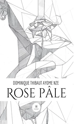 Rose pâle - Dominique Thibaut Ayome Nze - Le Lys Bleu Éditions