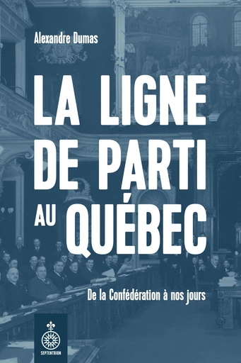 La  Ligne de parti au Québec - Alexandre Dumas - Les éditions du Septentrion