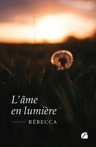 L'âme en lumière -  Rébecca - Editions du Panthéon