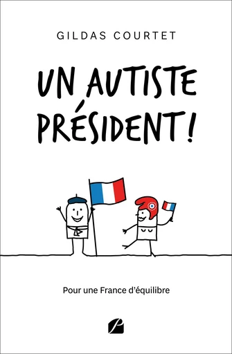 Un autiste président ! - Gildas Courtet - Editions du Panthéon