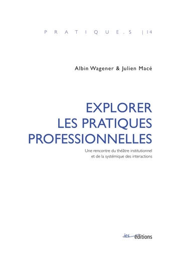 Explorer les pratiques professionnelles - Albin Wagener, Julien Macé - Éditions ies