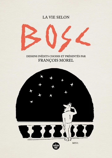 La vie selon Bosc – Dessins inédits choisis et présenté par François Morel - Jean Bosc - Cherche Midi