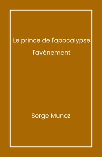 Le Prince de l'apocalypse, tome 1 - Serge Munoz - Librinova