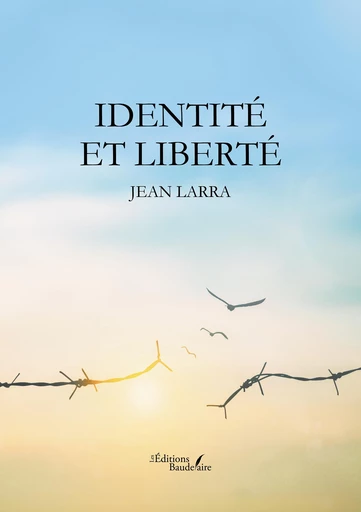 Identité et liberté - Larra Jean - Éditions Baudelaire