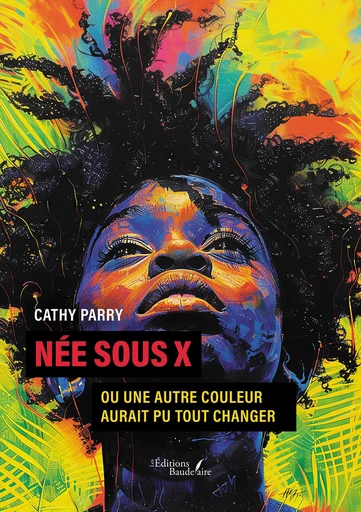 Née sous X - Parry Cathy - Éditions Baudelaire