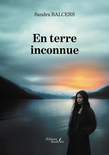 En terre inconnue - Sandra Balcers - Éditions Baudelaire