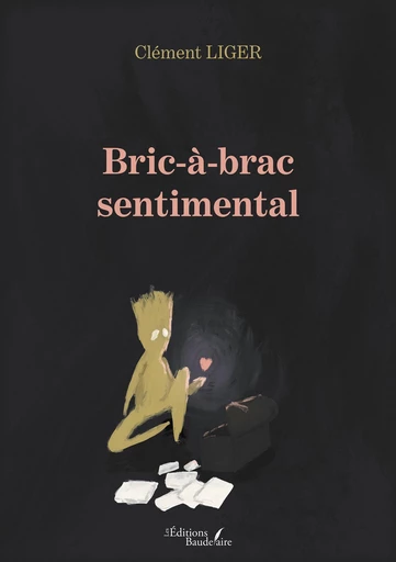 Bric-à-brac sentimental - Clément Liger - Éditions Baudelaire