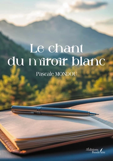 Le chant du miroir blanc - Pascale Mondou - Éditions Baudelaire